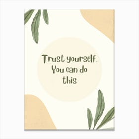 Trust Yourself You Can Do This Canvas Print