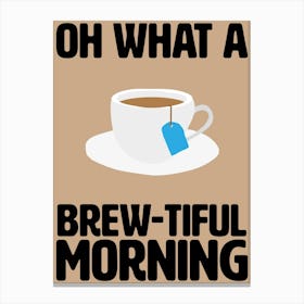 Oh What A Brew-tiful Morning Kitchen Wall Art Canvas Print