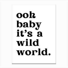 Ooh Baby Its A Wild World Quote Canvas Print