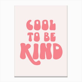 cool to be kind Canvas Print