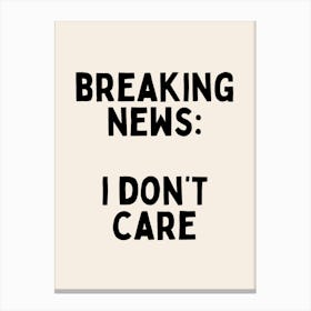 Breaking News: I Don't Care | Black and Cream Canvas Print