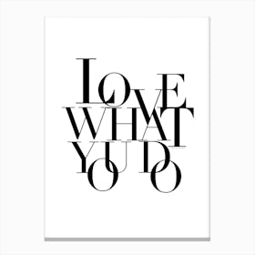 Love What You Do Canvas Print