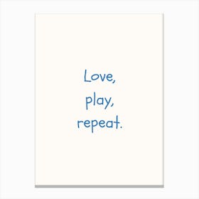 Love, Play, Repeat Blue Quote Poster Canvas Print