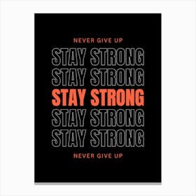 Never Give Up Stay Strong Canvas Print