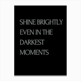 Shine Brightly Even In The Darkest Moments Canvas Print