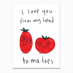 I Love You From My Head Tomatos Canvas Print