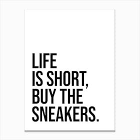 Life Is Short Buy The Sneakers cool quote Canvas Print