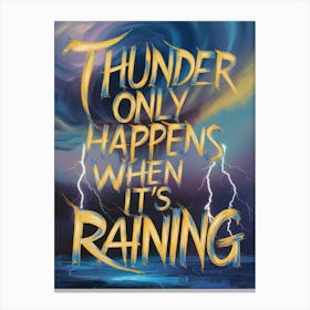 Thunder Only Happens When It'S Raining 1 Canvas Print