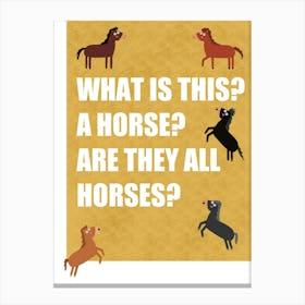 What is this? A Horse? Are They All Horses? Canvas Print