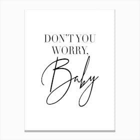 Dont You Worry Baby Canvas Print