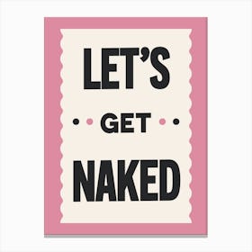 Lets Get Naked (Pink) Canvas Print