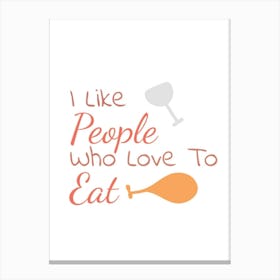 I Like People Who Love To Eat Canvas Print