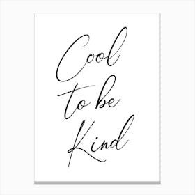 Cool To Be Kind Quote, lettering, kindness, motivating, inspiring, cute, typography, cool, positivity, vibes, mood, saying, phrases Canvas Print