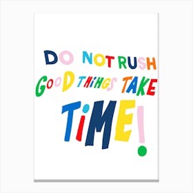 Do Not Rush, Good Things Take Time Canvas Print