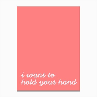 I Want To Hold Your Hand Canvas Print