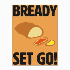 Bready Set Go! Kitchen Wall Art 1 Canvas Print