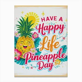 Have A Happy Life Pineapple Day 2 Canvas Print