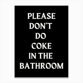 Please Don't Do Coke In The Bathroom Funny Bathroom Print Canvas Print