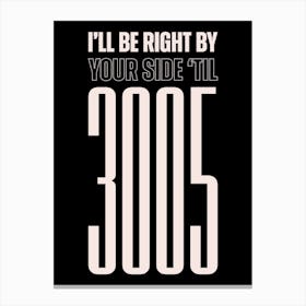 Black And White Typographic I'll Be Right By Your Side Canvas Print