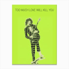 Too Much Love Will Kill You Brian May Canvas Print