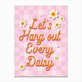 Let'S Hang Every Daisy Canvas Print