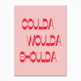 Coulda Woulda Funny Life Quote in Pink and Red Canvas Print