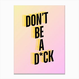 Don’T Be A D*ck Canvas Print