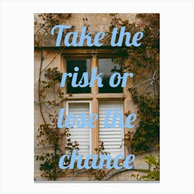 Take The Risk Or Lose The Chance Canvas Print