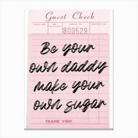 Be Your Daddy Make Your Own Sugar Canvas Print