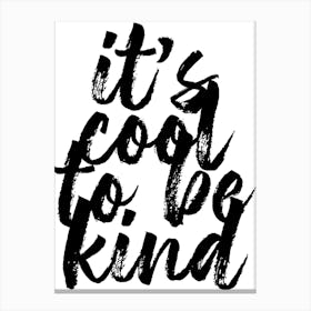 Its Cool To Be Kind Bold Script Canvas Print