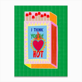 I Think You're Hot Matchbox Green Background Art Print Canvas Print