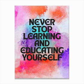 Never Stop Learning And Educating Yourself Canvas Print