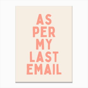 As Per My Last Email | Oatmeal And Pink Canvas Print