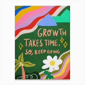 Growth Takes Time So Keep Going Canvas Print
