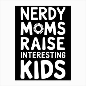 Nerdy Moms Raise Interesting Kids Canvas Print