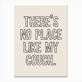 There's No Place Like My Couch Canvas Print