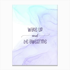 Wake Up And Be Awesome - Floating Colors Canvas Print