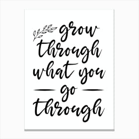 Grow Through What You Go Through Canvas Print