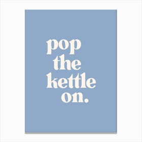 Pop The Kettle On - Blue Kitchen Canvas Print