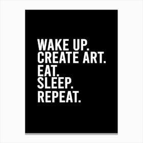 Wake Up Create Art Eat Sleep Repeat Canvas Print