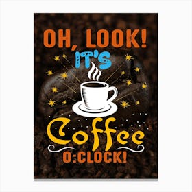 Oh Look It'S Coffee O Clock — coffee poster, kitchen art print Canvas Print