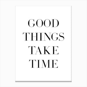 Good Things Take Time motivating quote Canvas Print