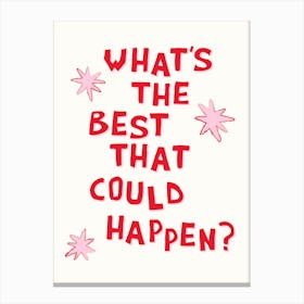 What's The Best That Could Happen in Pink and Red Canvas Print