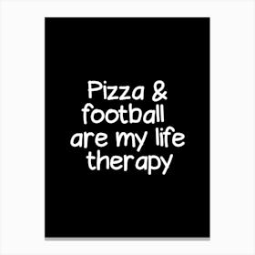 Pizza And Football Are My Life Therapy Canvas Print