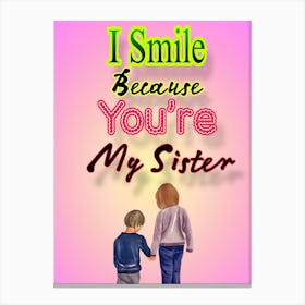 I Smile Because You'Re My Sister Canvas Print