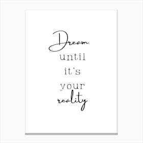 Dream Until It'S Your Reality Canvas Print