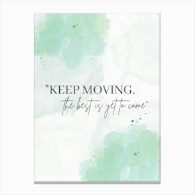 Keep Moving The Best Is Yet To Come 1 Canvas Print
