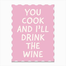 You Cook and I Will Drink The Wine - Funny Kitchen Art Print Canvas Print