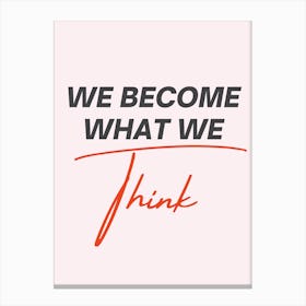 We Become What We Think Canvas Print