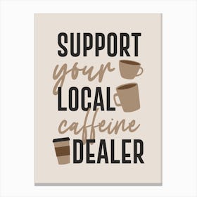Support Your Local Coffee Dealer Canvas Print